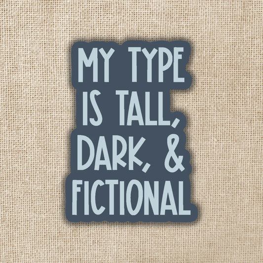 My Type is Tall, Dark, and Fictional Sticker